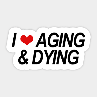 AGING & DYING Sticker